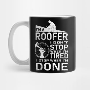 Funny Roofer Design I Stop When I Am Tired Mug